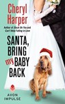 Santa, Bring My Baby Back - Cheryl Harper - 9780062276414