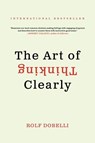 Art of Thinking Clearly - Rolf Dobelli - 9780062343963