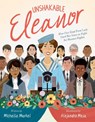 Unshakable Eleanor: How Our 32nd First Lady Used Her Voice to Fight for Human Rights - Michelle Markel - 9780062398475
