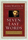Seven Last Words: An Invitation To A Deeper Friendship With Jesus - James Martin - 9780062431387