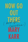 Now Go Out There - KARR,  Mary - 9780062442093