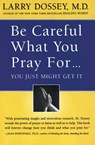 Be Careful What You Pray For...: You Just Might Get It - Larry Dossey - 9780062514349