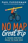 No Map, Great Trip: A Young Writer's Road to Page One - Paul Fleischman - 9780062857460