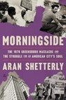 Morningside: The 1979 Greensboro Massacre and the Struggle for an American City's Soul - Aran Shetterly - 9780062858214
