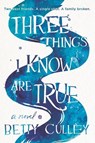 Three Things I Know Are True - Betty Culley - 9780062908032