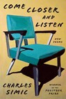 Come Closer and Listen - Charles Simic - 9780062908476