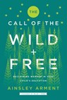The Call of the Wild and Free - Ainsley Arment - 9780062916532