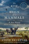 Rise and Reign of the Mammals - Steve Brusatte - 9780062951557