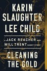 Cleaning the Gold - Karin Slaughter ; Lee Child - 9780062978301
