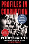 Profiles in Corruption: Abuse of Power by America's Progressive Elite - SCHWEIZER,  Peter - 9780062979162