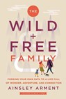 The Wild and Free Family - Ainsley Arment - 9780062998231