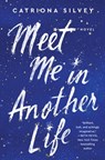 Meet Me in Another Life - Catriona Silvey - 9780063020221