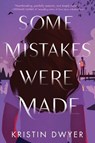 Some Mistakes Were Made - Kristin Dwyer - 9780063088542