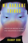 We Radiant Things - Franny Choi - 9780063240216