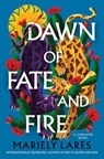 Dawn of Fate and Fire - Mariely Lares - 9780063254374