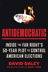 Antidemocratic - David Daley - 9780063321106