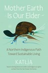 Mother Earth Is Our Elder - Katlia (Catherine) Lafferty - 9780063397224