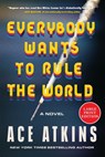 Everybody Wants to Rule the World - Ace Atkins - 9780063441972