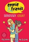 Emmie & Friends: Seriously, Celia? - Terri Libenson - 9780063481404