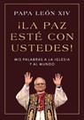 ¡La Paz Esté Con Ustedes!: MIS Palabras a la Iglesia Y Al Mundo Peace Be with You! (Spanish Edition) - Papa León XIV - 9780063572195