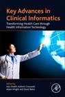 Key Advances in Clinical Informatics - AZIZ (PROFESSOR OF PRIMARY CARE RESEARCH AND DEVELOPMENT CO-DIRECTOR OF THE CENTRE OF MEDICAL INFORMATICS) SHEIKH ; DAVID W. (CHAIR,  Division of General Internal Medicine and Primary Care, Brigham and Women's Hospital/Harvard Medical School, USA) Bates ; Adam (Associate Professor of Medicine, Divis - 9780128095232