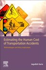 Estimating the Human Cost of Transportation Accidents - JAGADISH (MEMBER,  Editorial Advisory Board, Elsevier's Accident Analysis and Prevention journal<br>Former Chief Economic Adviser, Ministry of Transport, Wellington, New Zealand.<br>Former Chief Economic Adviser, Land Transport Safety Authority, Wellington, New Zealand.) Guria - 9780128126110