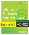 Exam Ref MD-102 Microsoft Endpoint Administrator - Andrew Warren ; Andrew Bettany - 9780135417096