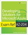 Exam Ref AZ-204 Developing Solutions for Microsoft Azure - Santiago Munoz - 9780138312138