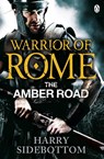 Warrior of Rome VI: The Amber Road - Harry Sidebottom - 9780141046181