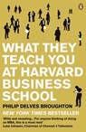 What They Teach You at Harvard Business School - Philip Delves Broughton - 9780141931326