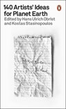 140 Artists' Ideas for Planet Earth - Hans Ulrich Obrist ; Kostas Stasinopoulos - 9780141995311