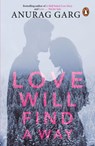 Love Will Find a Way - Anurag Garg - 9780143439936