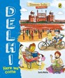 Delhi, Here We Come (Discover India City by City) - MEHTA,  Sonia - 9780143445241