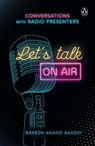 Let's Talk On-Air - Rakesh Anand Bakshi - 9780143446521