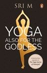 Yoga Also for the Godless - Sri M - 9780143458593