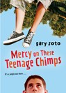 Mercy on These Teenage Chimps - Gary Soto - 9780152062156
