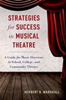 Strategies for Success in Musical Theatre - HERBERT D. (ASSOCIATE PROFESSOR OF MUSIC EDUCATION,  Associate Professor of Music Education, Kent State University) Marshall - 9780190222208