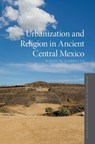Urbanization and Religion in Ancient Central Mexico - David M. Carballo - 9780190251062