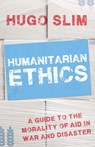 Humanitarian Ethics: A Guide to the Morality of Aid in War and Disaster - Hugo Slim - 9780190264833
