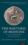 The Rhetoric of Medicine - DR NIGEL (MINTZ PROFESSOR OF CLASSICS AND DEAN OF THE FACULTY,  Mintz Professor of Classics and Dean of the Faculty, Reed College) Nicholson ; Dr Nathan (Campagna Chair of Pediatric Neurological Surgery, Campagna Chair of Pediatric Neurological Surgery, Oregon Health and Science University) Selden - 9780190457488