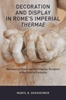 Decoration and Display in Rome's Imperial Thermae - MARYL B. (ASSISTANT PROFESSOR OF ROMAN ART AND ARCHAEOLOGY,  Assistant Professor of Roman Art and Archaeology, University of Maryland) Gensheimer - 9780190614782