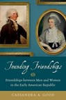 Founding Friendships - CASSANDRA A. (ASSISTANT PROFESSOR OF HISTORY,  Assistant Professor of History, Marymount University) Good - 9780190672157