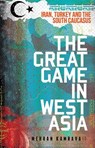 The Great Game in West Asia: Iran, Turkey and the South Caucasus - Mehran Kamrava - 9780190673604