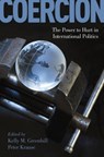 Coercion - KELLY M. (PROFESSOR OF INTERNATIONAL RELATIONS,  Professor of International Relations, Tufts University) Greenhill ; Peter (Assistant Professor of Political Science, Assistant Professor of Political Science, Boston College) Krause - 9780190846336