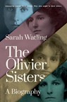 The Olivier Sisters: A Biography - Sarah Watling - 9780190867393