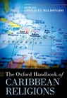 The Oxford Handbook of Caribbean Religions - Michelle (Dean of the College of Arts and Sciences Gonzalez Maldonado - 9780190916961