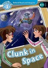 Oxford Read and Imagine: Level 1:: Clunk in Space - Paul Shipton - 9780194722681