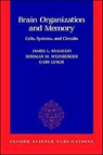 Brain Organization and Memory - JAMES L. (PROFESSOR AND DIRECTOR) MCGAUGH ; NORMAN M. (PROFESSOR) WEINBERGER ; GARY (PROFESSOR; ALL AT THE CENTER FOR THE NEUROBIOLOGY OF LEARNING AND MEMORY,  Professor; all at the Center for the Neurobiology of Learning and Memory, University of California, Irvine) Lynch - 9780195077124