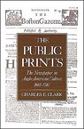 The Public Prints - CHARLES E. (ASSOCIATE PROFESSOR OF HISTORY,  Associate Professor of History, University of New Hampshire) Clark - 9780195082333