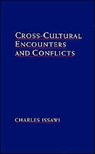 Cross-Cultural Encounters and Conflicts - CHARLES (BAYARD DODGE PROFESSOR OF NEAR EASTERN STUDIES,  Emeritus, Bayard Dodge Professor of Near Eastern Studies, Emeritus, Princeton University) Issawi - 9780195118131